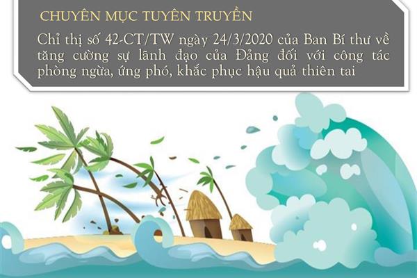 Tuyên truyền Chỉ thị số 42-CT/TW ngày 24/3/2020 của Ban bí thư về tăng cường sự lãnh đão của Đảng đối với công tác phòng ngừa, ứng phó, khắc phục hậu quả thiên tai