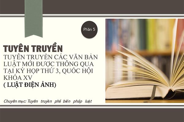 ( Phần 5) Luật điện ảnh - Tuyên truyền các văn bản luật được quốc hội thông qua tại kỳ họp thứ 3, Quốc hội khóa XV.