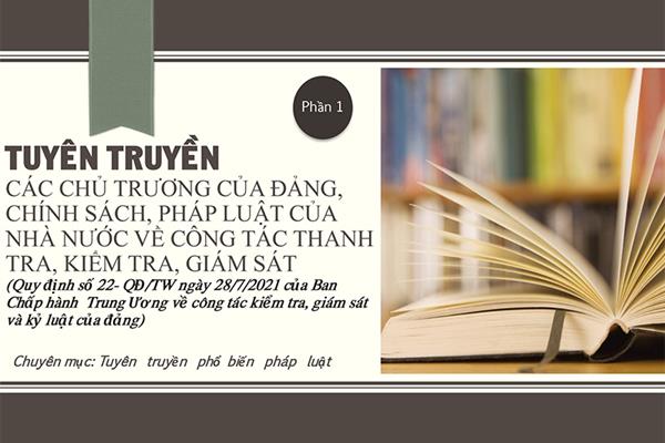 (Phần 1) Quy định số 22- QD/TW ngày 28/7/2021 của BCHTW - Tuyên truyền các chủ trương của Đảng, chính sách, pháp luật của Nhà nước về công tác thanh tra, kiểm tra, giám sát