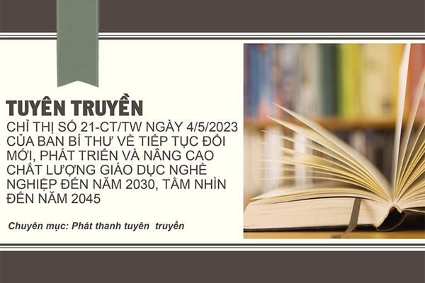 Tuyên truyền Chỉ thị số 21-CT/TW ngày 04/5/2023 của Ban Bí thư về tiếp tục đổi mới, phát triển và nâng cao chất lượng giáo dục nghề nghiệp đến năm 2030, tầm nhìn đến năm 2045