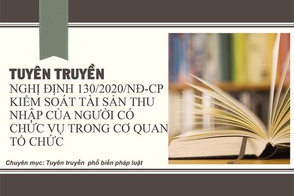 Tuyên truyền Nghị định 130/2020/NĐ-CP về kiểm soát tài sản, thu nhập của người có chức vụ, quyền hạn trong cơ quan, tổ chức, đơn vị