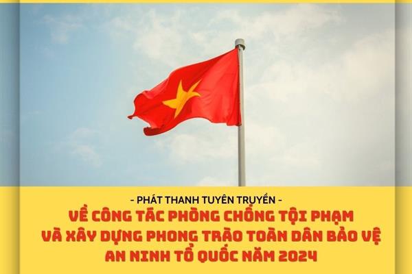 Tuyên truyền về công tác phòng chống tội phạm và xây dựng phong trào toàn dân bảo vệ an ninh tổ quốc năm 2024