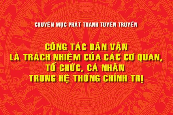 Tuyên truyền " Công tác dân vận và trách nhiệm của các cơ quan, tổ chức, cá nhân trong hệ thống chính trị"