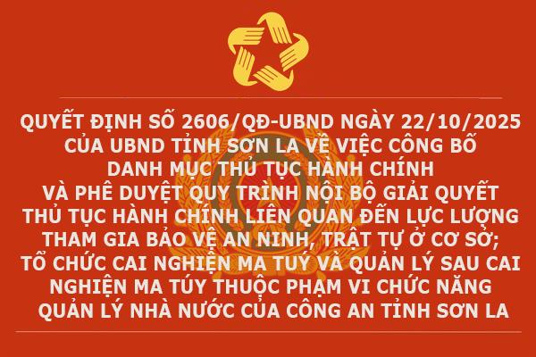 Quyết định số 2606/QĐ-UBND ngày 22/10/2025 của UBND tỉnh Sơn La về danh mục thủ tục hành chính tổ chức cai nghiện ma tuý và quản lý sau cai nghiện ma túy thuộc phạm vi chức năng quản lý nhà nước của Công an tỉnh Sơn La